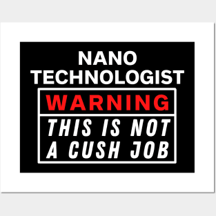 Nano technologist Warning this is not a cush job Posters and Art